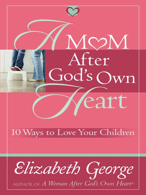 Title details for A Mom After God's Own Heart by Elizabeth George - Available